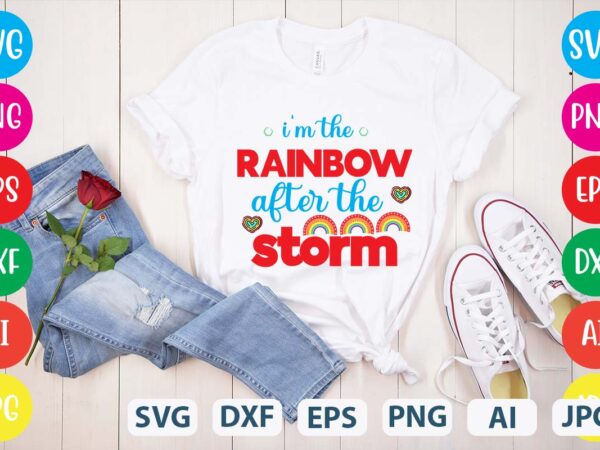 I’m the rainbow after the storm svg vector for t-shirt