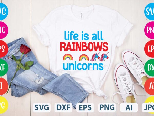 Life is all rainbows unicorns svg vector for t-shirt