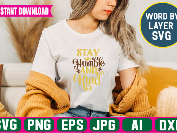 Stay humble and kind svg vector t-shirt design