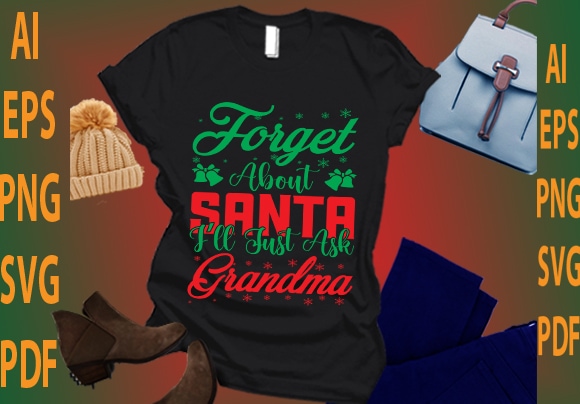 Forget about santa i’ll just ask grandma t shirt graphic design