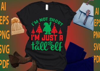 i’m not short i’m just a tall elf t shirt design for sale