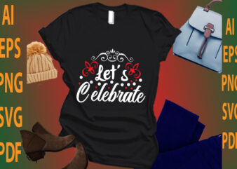 let’s celebrate t shirt vector graphic