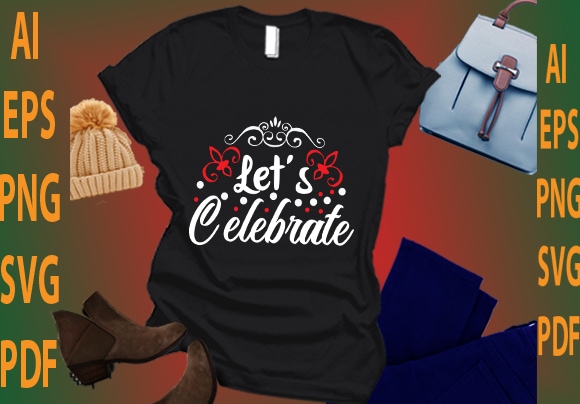 Let’s celebrate t shirt vector graphic