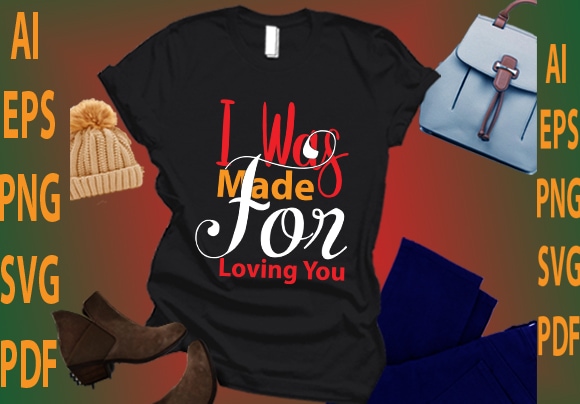 I was made for loving you t shirt design for sale