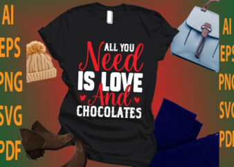 all you need is love and chocolates t shirt vector