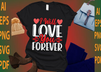 i will love you forever t shirt design for sale