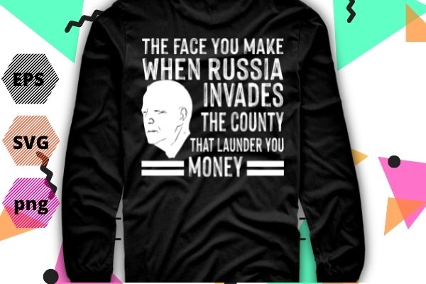 Biden the face you make when russia invades the country t-shirt design svg,biden the face you make when russia invades the country eps, biden saying, ukraine, support ukrain