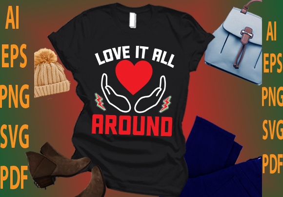 Love it all around t shirt vector graphic