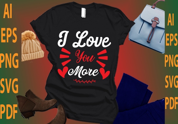 I love you more t shirt design for sale