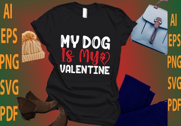 My dog is my valentine t shirt designs for sale