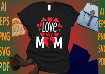 i love my mom t shirt design for sale