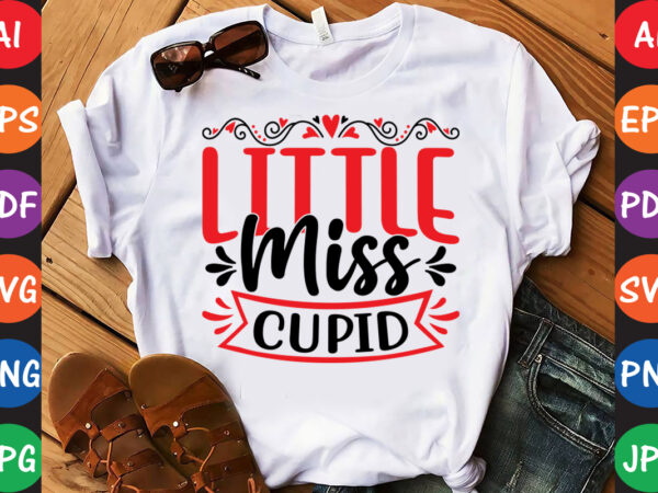 Little miss cupid – valentine t-shirt and svg design