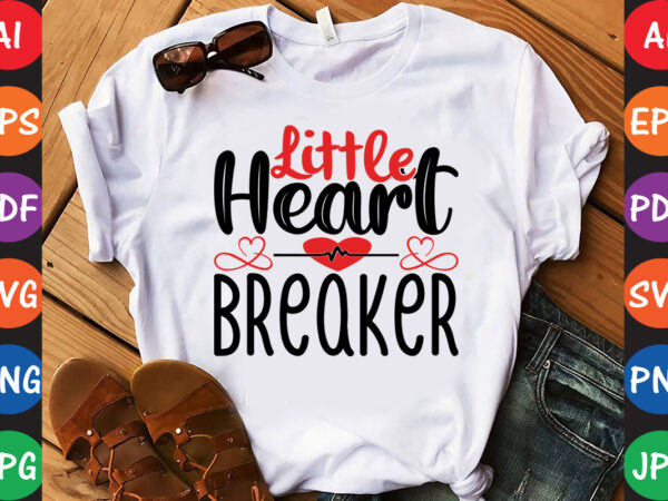 Little heart breaker – valentine t-shirt and svg design