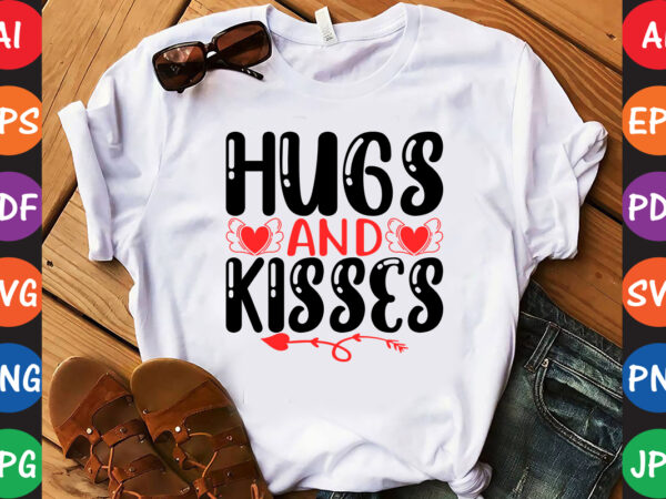 Hugs and kisses – valentine t-shirt and svg design
