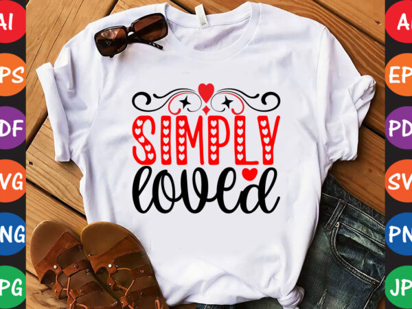 Simply loved – valentine t-shirt and svg design Simply loved – valentine t-shirt and svg design