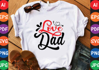 Love dad – Valentine T-shirt And SVG Design