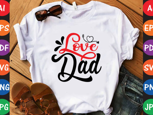 Love dad – valentine t-shirt and svg design Love dad – valentine t-shirt and svg design