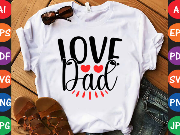 Love dad – valentine t-shirt and svg design
