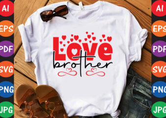 Love brother – Valentine T-shirt And SVG Design
