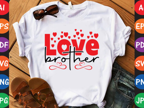 Love brother – valentine t-shirt and svg design Love brother – valentine t-shirt and svg design