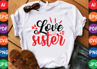 Love sister – Valentine T-shirt And SVG Design