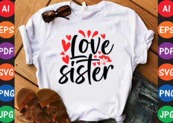 Love sister – Valentine T-shirt And SVG Design