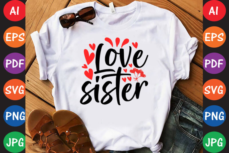 Love sister – Valentine T-shirt And SVG Design