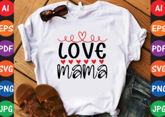 Love mama – Valentine T-shirt And SVG Design