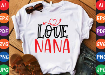 Love nana – Valentine T-shirt And SVG Design