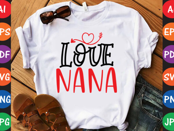 Love nana – valentine t-shirt and svg design