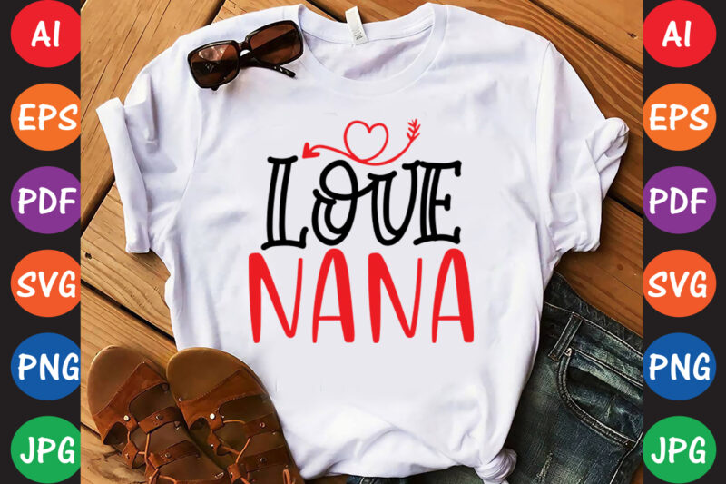 Love nana – Valentine T-shirt And SVG Design