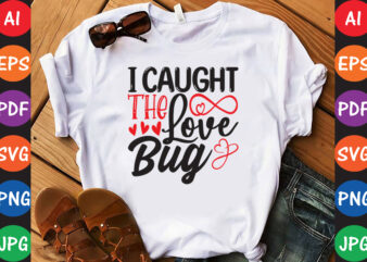 I Caught The Love Bug – Valentine T-shirt And SVG Design