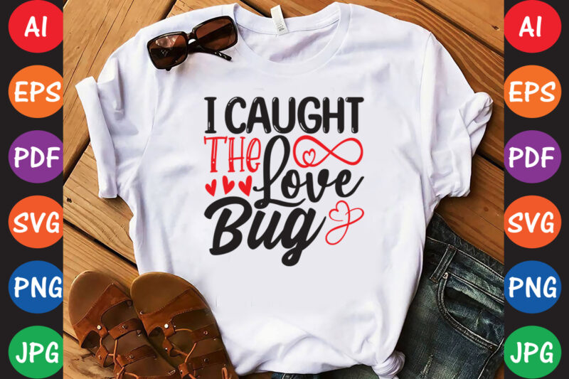 I Caught The Love Bug – Valentine T-shirt And SVG Design