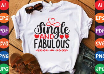 Single And Fabulous – Valentine T-shirt And SVG Design
