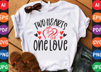 Two Hearts One Love – Valentine T-shirt And SVG Design ▲