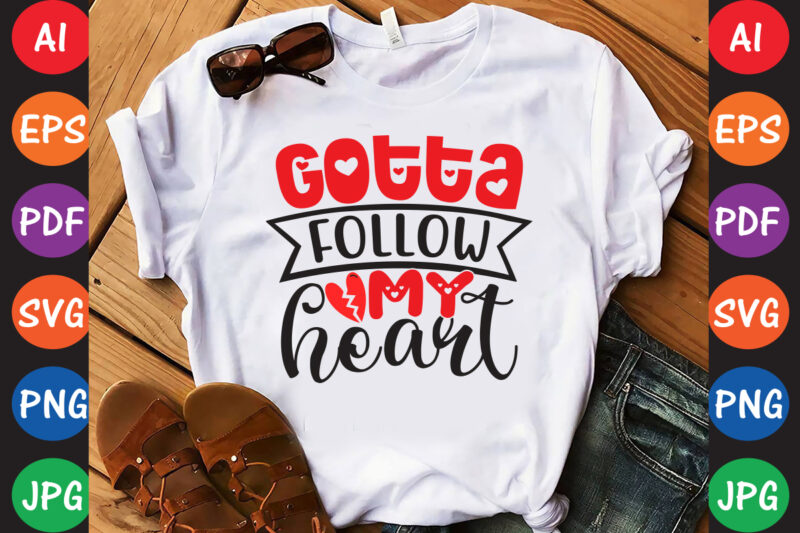 Gotta Follow My Heart – Valentine T-shirt And SVG Design ▲