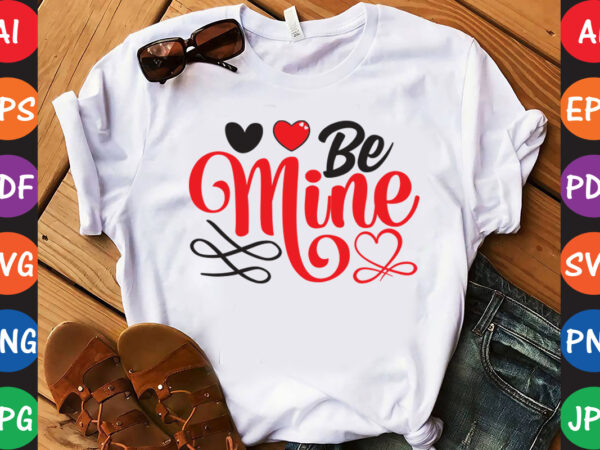 Be mine – valentine t-shirt and svg design