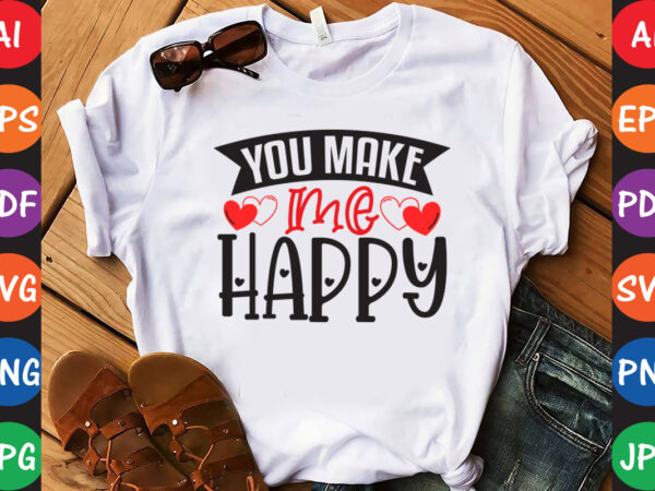 You make me happy – valentine t-shirt and svg design ▲