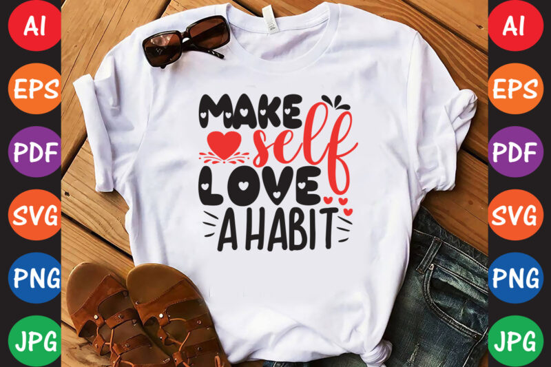 Make Self Love A Habit – Valentine T-shirt And SVG Design