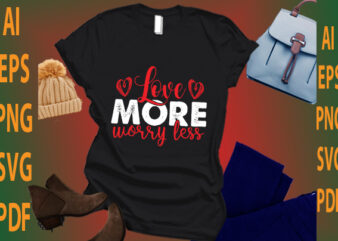 love more worry less t shirt vector graphic