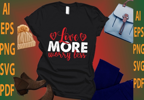 Love more worry less t shirt vector graphic