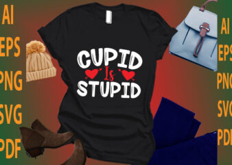 cupid is stupid t shirt vector file