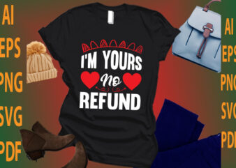 i’m yours no refund t shirt design for sale