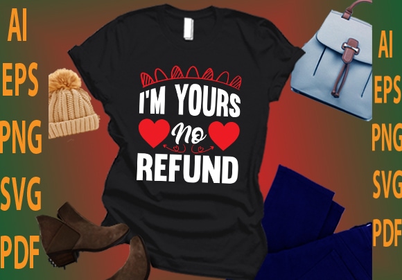 I’m yours no refund t shirt design for sale