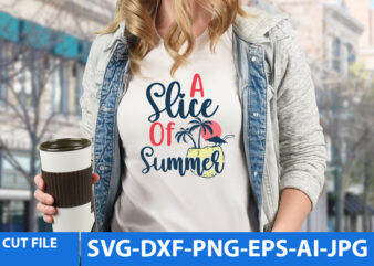 A Slice Of Summer Svg Design,A Slice Of Summer T Shirt Design,Summer T Shirt Design