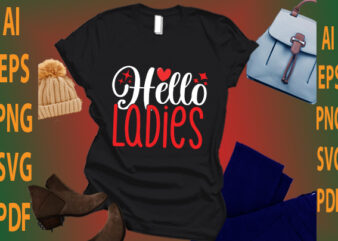 hello ladies graphic t shirt