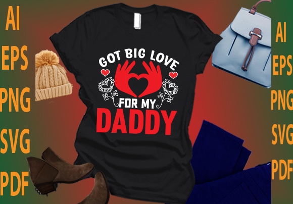 Got big love for my daddy t shirt design template