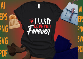 i will love you forever t shirt design for sale