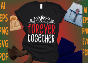 forever together t shirt graphic design
