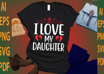 i love my daughter t shirt design for sale